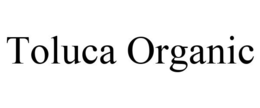 TOLUCA ORGANIC trademark