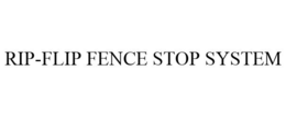 RIP-FLIP FENCE STOP SYSTEM trademark