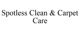 SPOTLESS CLEAN & CARPET CARE trademark