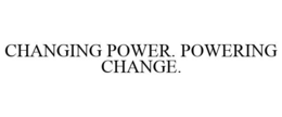CHANGING POWER. POWERING CHANGE. trademark