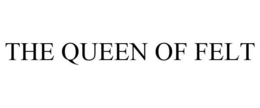 THE QUEEN OF FELT trademark