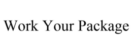 WORK YOUR PACKAGE trademark