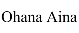 OHANA AINA trademark
