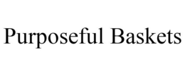 PURPOSEFUL BASKETS trademark