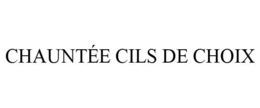 CHAUNTÉE CILS DE CHOIX trademark