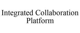INTEGRATED COLLABORATION PLATFORM trademark