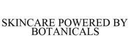 SKINCARE POWERED BY BOTANICALS trademark