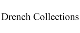 DRENCH COLLECTIONS trademark