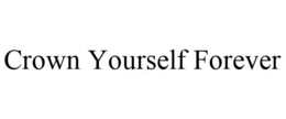 CROWN YOURSELF FOREVER trademark