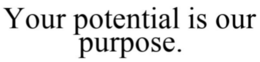 YOUR POTENTIAL IS OUR PURPOSE. trademark