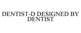 DENTIST-D DESIGNED BY DENTIST trademark