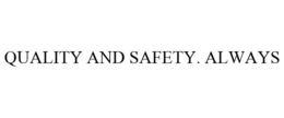 QUALITY AND SAFETY. ALWAYS trademark