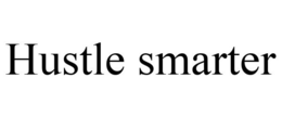 HUSTLE SMARTER trademark