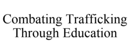 COMBATING TRAFFICKING THROUGH EDUCATION trademark