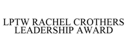 LPTW RACHEL CROTHERS LEADERSHIP AWARD trademark