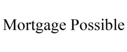 MORTGAGE POSSIBLE trademark