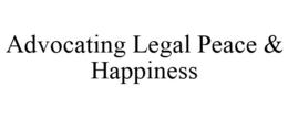 ADVOCATING LEGAL PEACE & HAPPINESS trademark