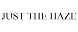 JUST THE HAZE trademark