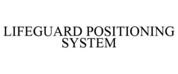 LIFEGUARD POSITIONING SYSTEM trademark