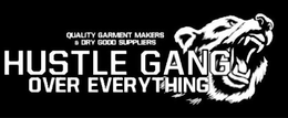 QUALITY GARMENT MAKERS & DRY GOOD SUPPLIERS HUSTLE GANG OVER EVERYTHING trademark