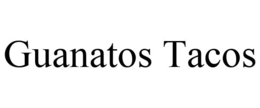 GUANATOS TACOS trademark