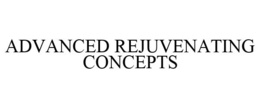 ADVANCED REJUVENATING CONCEPTS trademark