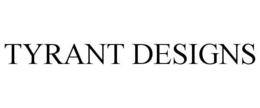 TYRANT DESIGNS trademark