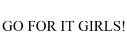 GO FOR IT GIRLS! trademark