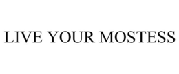 LIVE YOUR MOSTESS trademark