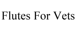 FLUTES FOR VETS trademark