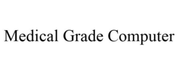 MEDICAL GRADE COMPUTER trademark