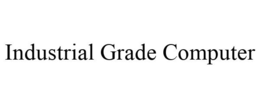 INDUSTRIAL GRADE COMPUTER trademark