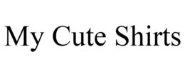 MY CUTE SHIRTS trademark