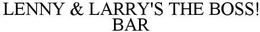 LENNY & LARRY'S THE BOSS! BAR trademark