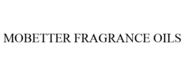 MOBETTER FRAGRANCE OILS trademark