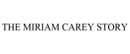 THE MIRIAM CAREY STORY trademark