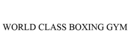 WORLD CLASS BOXING GYM trademark