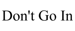 DON'T GO IN trademark