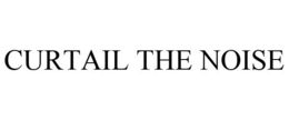CURTAIL THE NOISE trademark