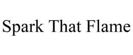 SPARK THAT FLAME trademark