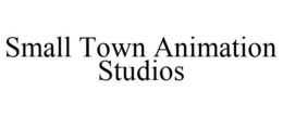 SMALL TOWN ANIMATION STUDIOS trademark