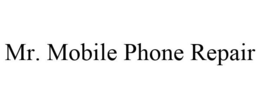 MR. MOBILE PHONE REPAIR trademark