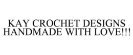 KAY CROCHET DESIGNS HANDMADE WITH LOVE!!! trademark