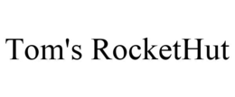 TOM'S ROCKETHUT trademark