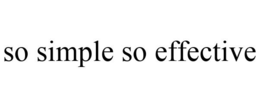 SO SIMPLE SO EFFECTIVE trademark