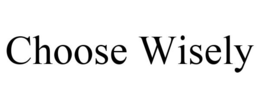 CHOOSE WISELY trademark