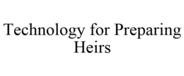 TECHNOLOGY FOR PREPARING HEIRS trademark