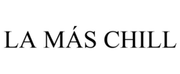 LA MÁS CHILL trademark