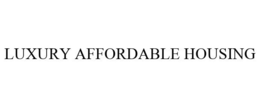 LUXURY AFFORDABLE HOUSING trademark
