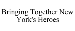 BRINGING TOGETHER NEW YORK'S HEROES trademark